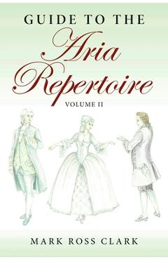 Guide to the Aria Repertoire, Volume II - Mark Ross Clark