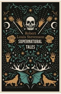 Supernatural Tales: Fully Annotated Edition - Robert Louis Stevenson