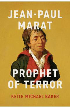Jean-Paul Marat: Prophet of Terror - Keith Michael Baker
