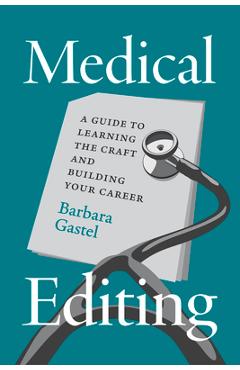 Medical Editing: A Guide to Learning the Craft and Building Your Career - Barbara Gastel