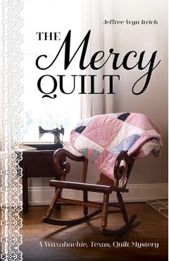 The Mercy Quilt: A Waxahachie, Texas, Quilt Mystery, Book 2 - Jeffree Wyn Itrich