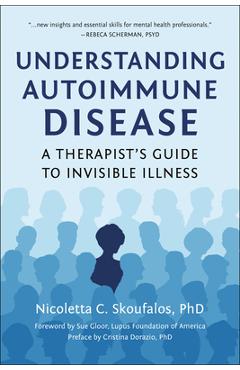 Understanding Autoimmune Disease: A Therapist's Guide to Invisible Illness - Nicoletta Skoufalos