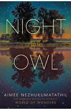 Night Owl: Poems - Aimee Nezhukumatathil