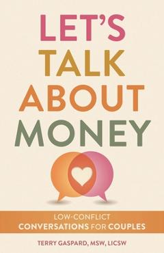 Let's Talk about Money: Low-Conflict Conversations for Couples and Partners - Terry Gaspard