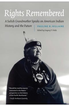 Rights Remembered: A Salish Grandmother Speaks on American Indian History and the Future - Pauline R. Hillaire