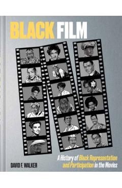 Black Film: A History of Black Representation and Participation in the Movies - David F. Walker