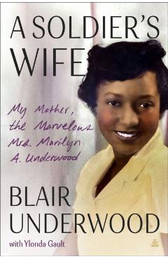 A Soldier's Wife: My Mother, the Marvelous Mrs. Marilyn A. Underwood - Blair Underwood