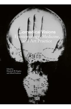 Biomedical Visions: Epistemology, Medicine and Art Practice - Elizabeth Hughes