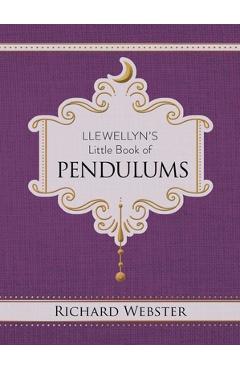 Llewellyn's Little Book of Pendulums - Richard Webster