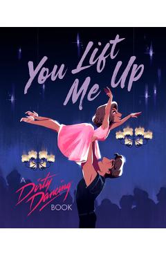 You Lift Me Up: A Dirty Dancing Book - Francesco Sedita