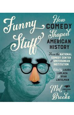 Funny Stuff: How Comedy Shaped American History - Laura Laplaca