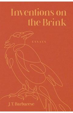 Inventions on the Brink: Essays - J. T. Barbarese
