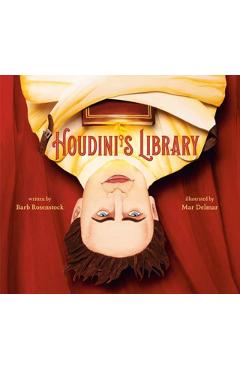 Houdini's Library: How Books Created the World's Greatest Magician - Barb Rosenstock