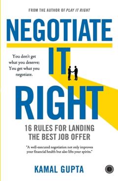 Negotiate It Right: 16 Rules for landing the best job offer -