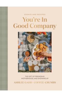 You're in Good Company: The Gift of Friendship, Motherhood, and Showing Up - Ashlee Gadd