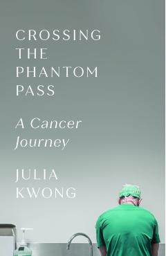Crossing the Phantom Pass: A Cancer Journey - Julia Kwong