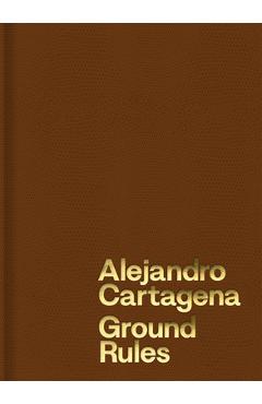 Alejandro Cartagena: Ground Rules - Alejandro Cartagena