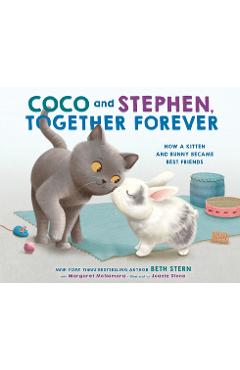 Coco and Stephen, Together Forever: How a Kitten and Bunny Became Best Friends - Beth Stern