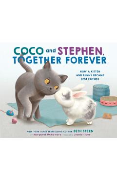 Coco and Stephen, Together Forever: How a Kitten and Bunny Became Best Friends - Beth Stern