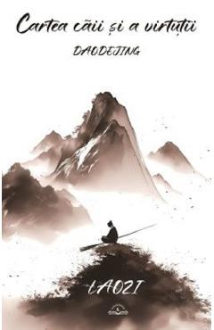 Daodejing. Cartea caii si a virtutii - Laozi