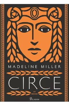 Circe - Madeline Miller - GRUPUL EDITORIAL ART Circe - Madeline Miller - GRUPUL EDITORIAL ART