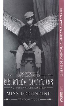 Miss Peregrine Vol.3: Biblioteca sufletelor - Ransom Riggs - GRUPUL EDITORIAL ART Miss Peregrine Vol.3: Biblioteca sufletelor - Ransom Riggs - GRUPUL EDITORIAL ART