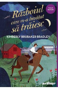 Razboiul care m-a invatat sa traiesc - Kimberly Brubaker Bradley - GRUPUL EDITORIAL ART Razboiul care m-a invatat sa traiesc - Kimberly Brubaker Bradley - GRUPUL EDITORIAL ART
