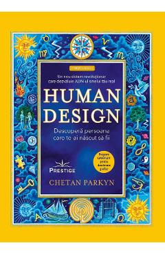 Human Design. Descopera persoana care te-ai nascut sa fii - Chetan Parkyn, Steve Dennis