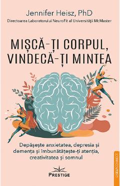 Misca-ti corpul, vindeca-ti mintea - Jennifer Heisz - PRESTIGE Misca-ti corpul, vindeca-ti mintea - Jennifer Heisz - PRESTIGE