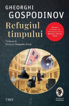 Refugiul timpului - Gheorghi Gospodinov - TREI Refugiul timpului - Gheorghi Gospodinov - TREI