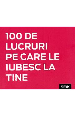 100 de lucruri pe care le iubesc la tine