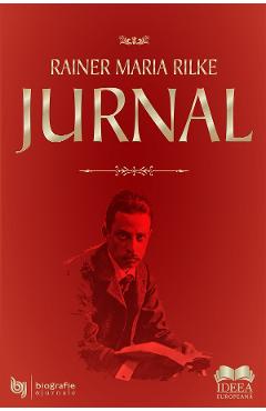 Jurnal - Rainer Maria Rilke - IDEEA EUROPEANA Jurnal - Rainer Maria Rilke - IDEEA EUROPEANA