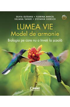 eBook Lumea vie. Model de armonie. Biologia pe care nu o inveti la scoala - Silvia Olteanu, Florina Miricel, Iuliana Tanur, Stefania Giersch