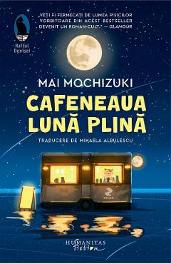 Cafeneaua Luna plina - Mai Mochizuki - HUMANITAS Cafeneaua Luna plina - Mai Mochizuki - HUMANITAS