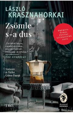 Zsomle s-a dus - Laszlo Krasznahorkai - TREI Zsomle s-a dus - Laszlo Krasznahorkai - TREI