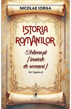 Istoria romanilor Vol.1 Partea 1: Stramosii (inainte de romani)