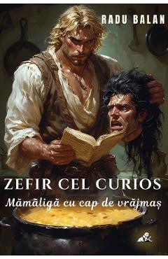 eBook Zefir cel curios Vol.1: Mamaliga cu cap de vrajmas - Radu Balan