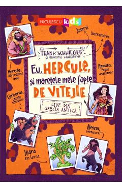 Eu, Hercule, si maretele mele fapte de vitejie - Frank Schwieger - NICULESCU Eu, Hercule, si maretele mele fapte de vitejie - Frank Schwieger - NICULESCU