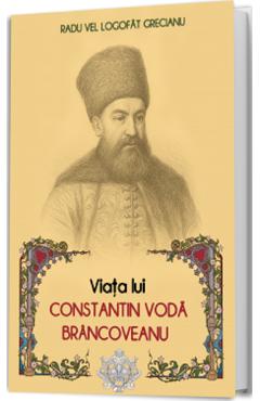 Viata lui Constantin Voda Brancoveanu - Radu Vel Logofat Grecianu
