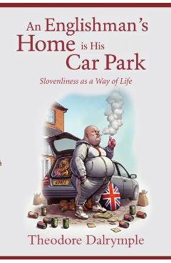 Englishman's Home Is His Carpark - Theodore Dalrymple