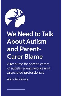We Need to Talk About Autism and Parent-Carer Blame - Alice Running
