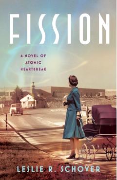 Fission: A Novel of Atomic Heartbreak - Leslie R. Schover