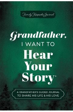 Grandfather, I Want to Hear Your Story: A Grandfather's Guided Journal to Share His Life & His Love - Jeffrey Mason