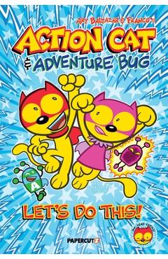 Action Cat & Adventure Bug: Let's Do This - Art Baltazar