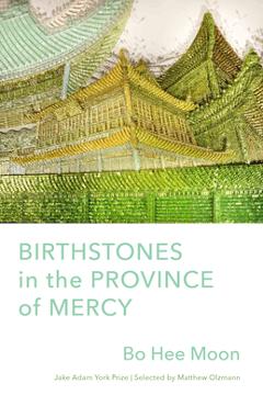 Birthstones in the Province of Mercy: Poems - Bo Hee Moon