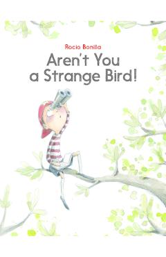Aren't You a Strange Bird! - Rocio Bonilla