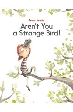 Aren't You a Strange Bird! - Rocio Bonilla