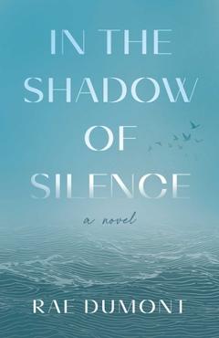 In the Shadow of Silence - Rae Dumont