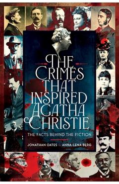 The Crimes That Inspired Agatha Christie: The Facts Behind the Fiction - Jonathan Oates