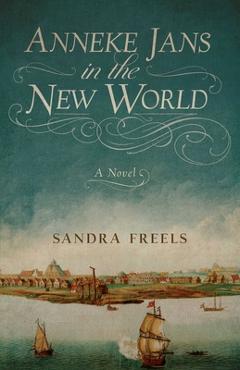Anneke Jans in the New World - Sandra Freels